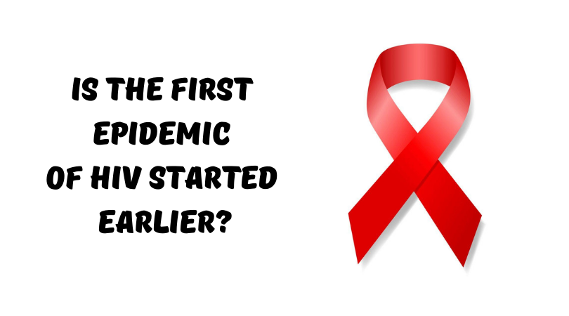 Is the First Epidemic of HIV Started Earlier